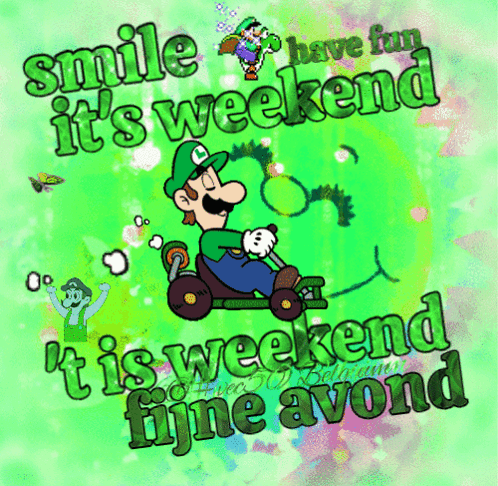 A Cartoon Of Luigi Driving A Go Kart With The Words Smile Have Fun It 'S Weekend GIF