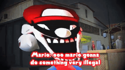 A Cartoon Of Mario With The Words " Mario Gonna Do Something Very Illegal " Below Him GIF