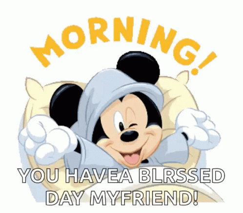 A Cartoon Of Mickey Mouse Saying " Morning You Have A Blessed Day My Friend " GIF