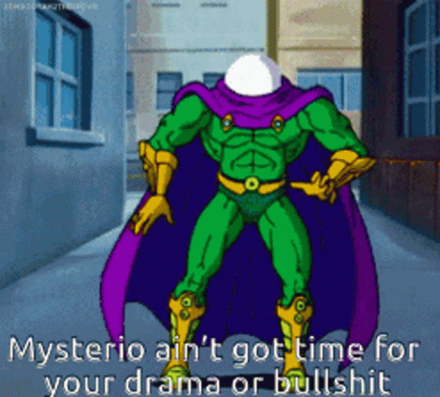 A Cartoon Of Mysterio With The Caption " Mysterio Ain 'T Got Time For Your Drama Or Bullshit " On It GIF