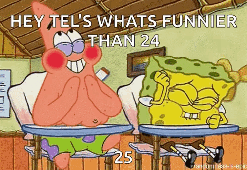 A Cartoon Of Patrick And Spongebob Sitting At Desks With The Caption Hey Tel 'S Whats Funnier Than 24 25 . GIF