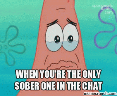 A Cartoon Of Patrick From Spongebob Squarepants Is Crying And Says When You 'Re The Only Sober One In The Chat GIF