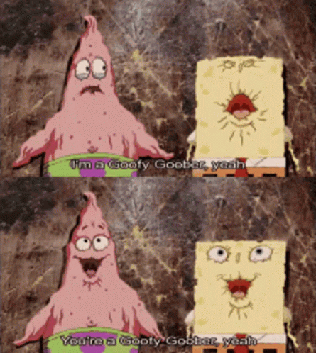 A Cartoon Of Patrick Star And Spongebob Saying " I 'M A Goofy Goober " GIF