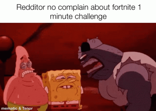 A Cartoon Of Patrick Star Spongebob And A Monster With The Words " Redditor No Complain About Fortnite 1 Minute Challeng GIF