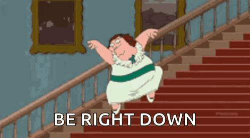A Cartoon Of Peter Griffin Dancing On A Set Of Stairs That Says Be Right Down GIF