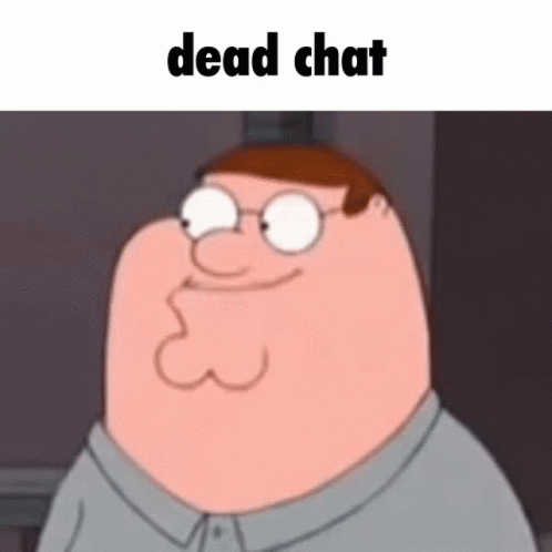 A Cartoon Of Peter Griffin With Glasses And The Words `` Dead Chat '' Below Him . GIF