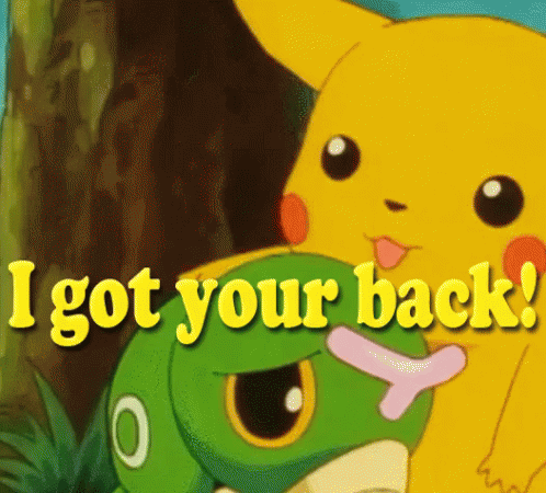 A Cartoon Of Pikachu And A Green Frog With The Words " I Got Your Back " On The Bottom GIF