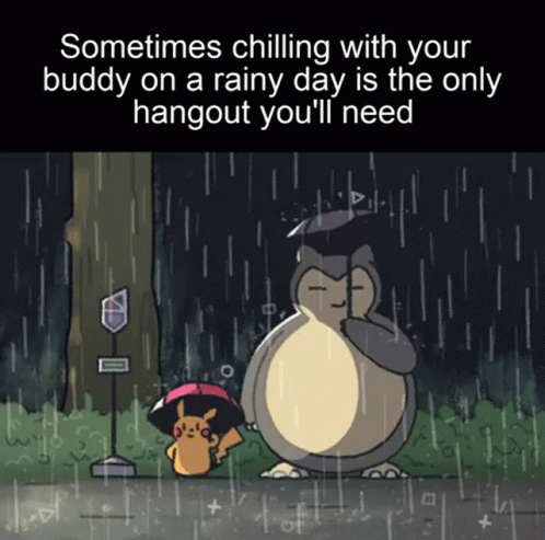 A Cartoon Of Pikachu And Snorlax In The Rain With A Caption That Says Sometimes Chilling With Your Buddy On A Rainy Day GIF