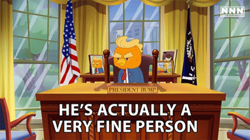 A Cartoon Of President Rump Sitting At A Desk With The Words He 'S Actually A Very Fine Person Below Him GIF