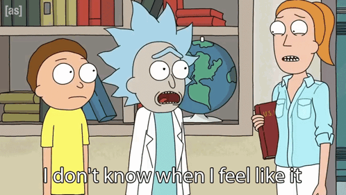 A Cartoon Of Rick And Morty Says I Don T Know When I Feel Like It GIF
