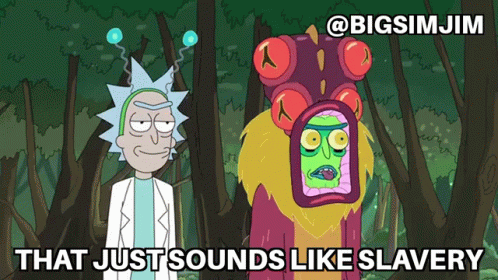 A Cartoon Of Rick And Morty Standing Next To Each Other With The Caption That Just Sounds Like Slavery GIF