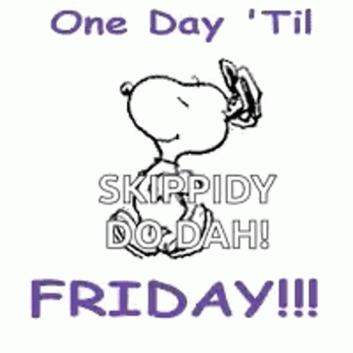 A Cartoon Of Snoopy Saying One Day ' Til Skippidy Do Dah ! Friday !!! GIF