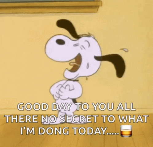 A Cartoon Of Snoopy Says Good Day To You All There No Secret To What I 'M Dong Today GIF