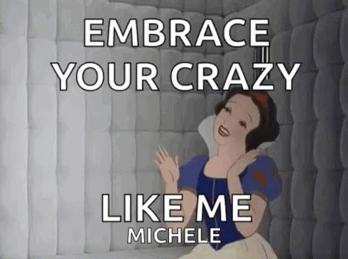 A Cartoon Of Snow White With The Words " Embrace Your Crazy Like Me Michele " GIF