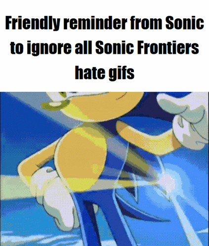 A Cartoon Of Sonic The Hedgehog With The Words Friendly Reminder From Sonic To Ignore All Sonic Frontiers Hate Gifs Belo GIF