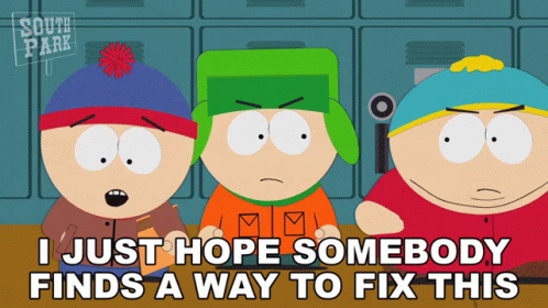 A Cartoon Of South Park Characters Says I Just Hope Somebody Finds A Way To Fix This GIF