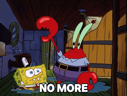 A Cartoon Of Spongebob And Mr. Krabs With The Words " No More " Below Them GIF