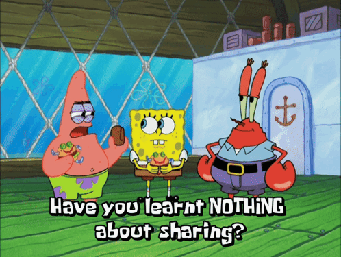 A Cartoon Of Spongebob And Patrick Saying " Have You Learnt Nothing About Sharing ? " GIF