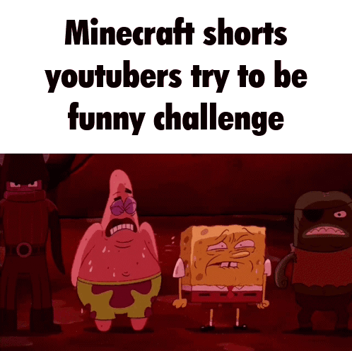 A Cartoon Of Spongebob And Patrick Saying Minecraft Shorts Youtubers Try To Be Funny Challenge .. GIF