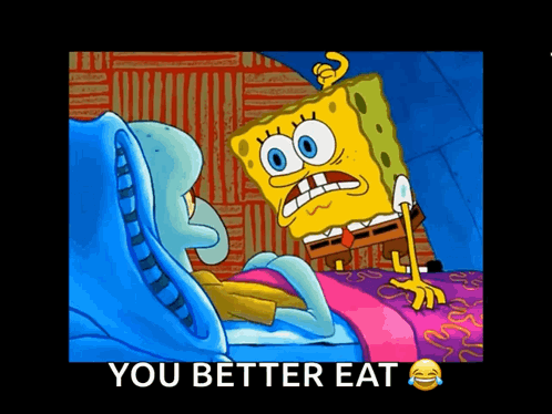 A Cartoon Of Spongebob And Squidward With The Words You Better Eat Below Them GIF