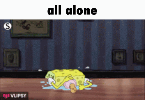 A Cartoon Of Spongebob Laying On The Floor With The Words All Alone Below Him GIF