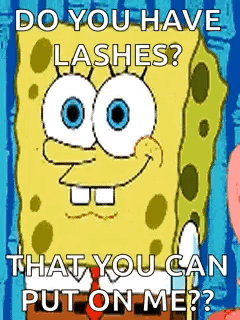 A Cartoon Of Spongebob Saying `` Do You Have Lashes That You Can Put On Me ? '' GIF