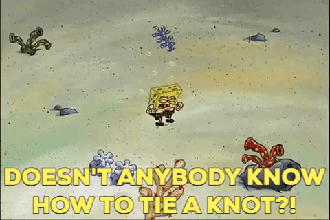A Cartoon Of Spongebob Saying " Doesn 'T Anybody Know How To Tie A Knot ? " GIF