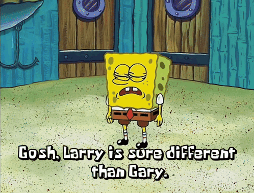 A Cartoon Of Spongebob Saying Gosh Larry Is Sore Different Than Gary GIF