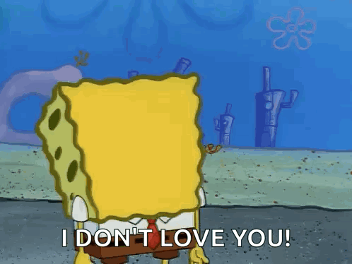 A Cartoon Of Spongebob Saying I Don T Love You GIF