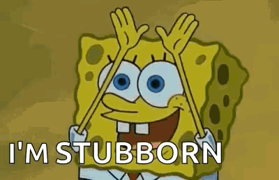 A Cartoon Of Spongebob Saying `` I 'M Stubborn '' . GIF