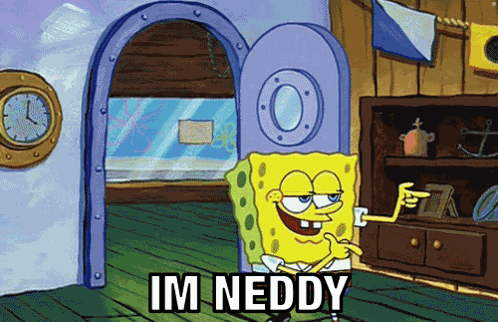 A Cartoon Of Spongebob Saying Im Neddy In A Room GIF