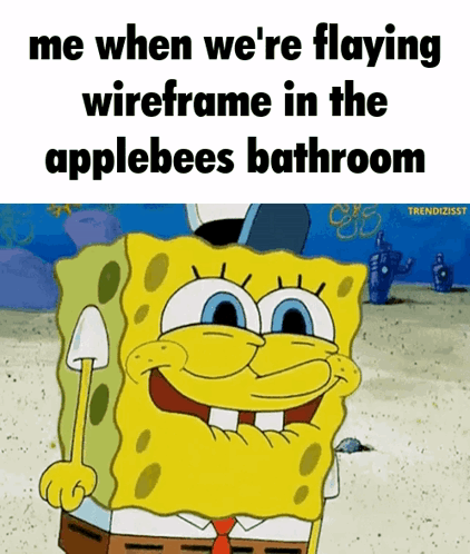 A Cartoon Of Spongebob Saying Me When We 'Re Flaying Wireframe In The Applebees Bathroom GIF