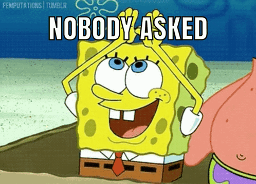 SpongeBob Saying Nobody Asked Next To Patrick GIF