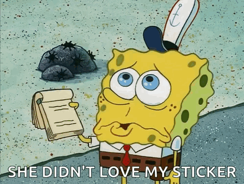 A Cartoon Of Spongebob Saying She Didn 'T Love My Sticker GIF