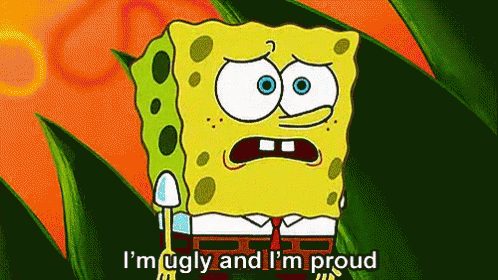 A Cartoon Of Spongebob Saying That He Is Ugly And Proud GIF