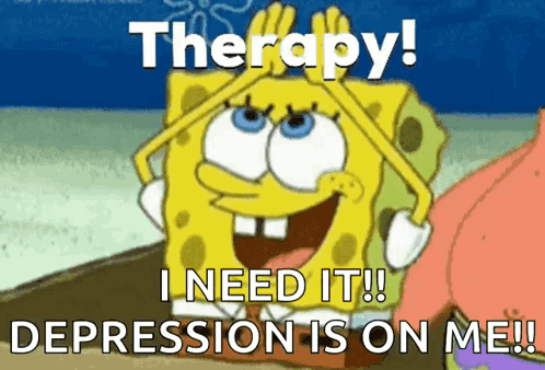 A Cartoon Of Spongebob Saying Therapy I Need It ! Depression Is On Me ! GIF