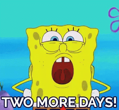 A Cartoon Of Spongebob Saying " Two More Days " With His Mouth Open GIF