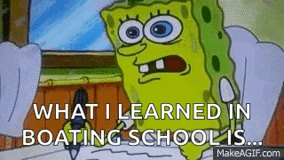A Cartoon Of Spongebob Saying What I Learned In Boating School Is ... GIF