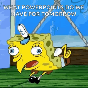 A Cartoon Of Spongebob Saying What Powerpoints Do We Have For Tomorrow GIF