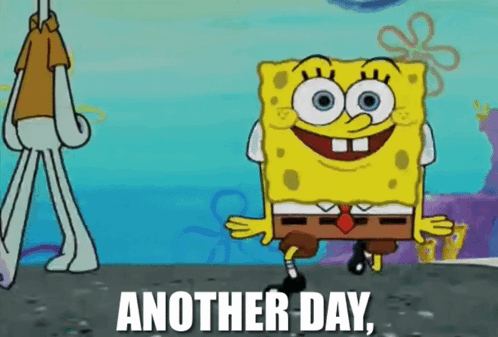 A Cartoon Of Spongebob Says Another Day GIF