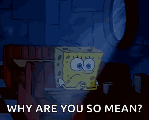 A Cartoon Of Spongebob Sitting At A Table With The Words " Why Are You So Mean " GIF