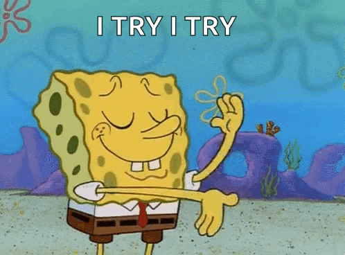 A Cartoon Of Spongebob Squarepants Giving A Thumbs Up And The Words `` I Try I Try '' . GIF