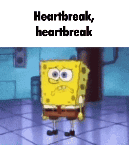 A Cartoon Of Spongebob Standing In A Room With The Words Heartbreak Heartbreak Above Him GIF