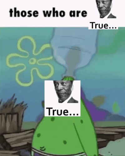 A Cartoon Of Spongebob With A Picture Of A Man And The Caption " Those Who Are True " GIF