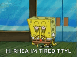 A Cartoon Of Spongebob With A Sad Face And The Words Hi Rhea Im Tired Ttyl GIF