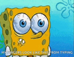 A Cartoon Of Spongebob With Big Blue Eyes Says My Fingers Look Like This From Typing GIF