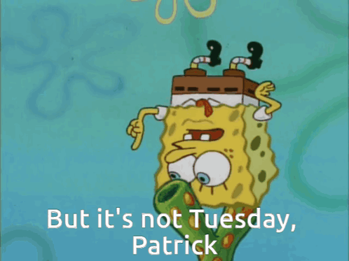 A Cartoon Of Spongebob With The Words But It 'S Not Tuesday Patrick GIF