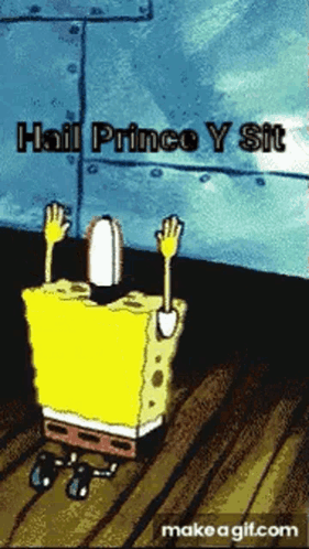 A Cartoon Of Spongebob With The Words " Hail Prince Y Sit " On The Bottom GIF