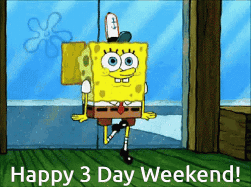 A Cartoon Of Spongebob With The Words Happy 3 Day Weekend Below Him GIF