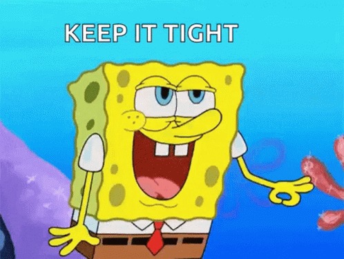 A Cartoon Of Spongebob With The Words " Keep It Tight " On The Bottom GIF